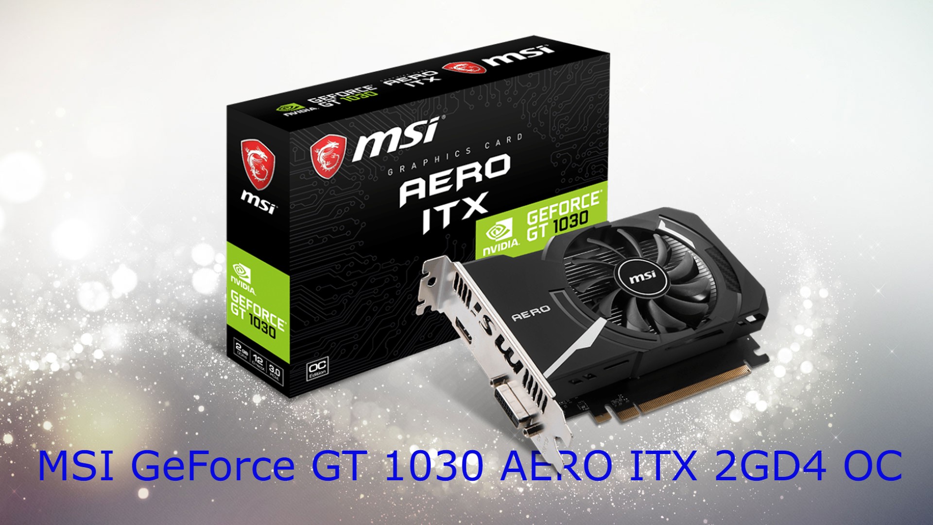 GRAPHICS CARDS MSI GeForce GT 1030 AERO ITX 2GD4 OC - AngkorTech